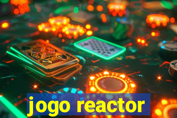 jogo reactor