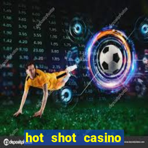 hot shot casino slots games