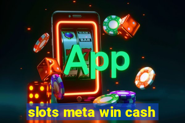 slots meta win cash