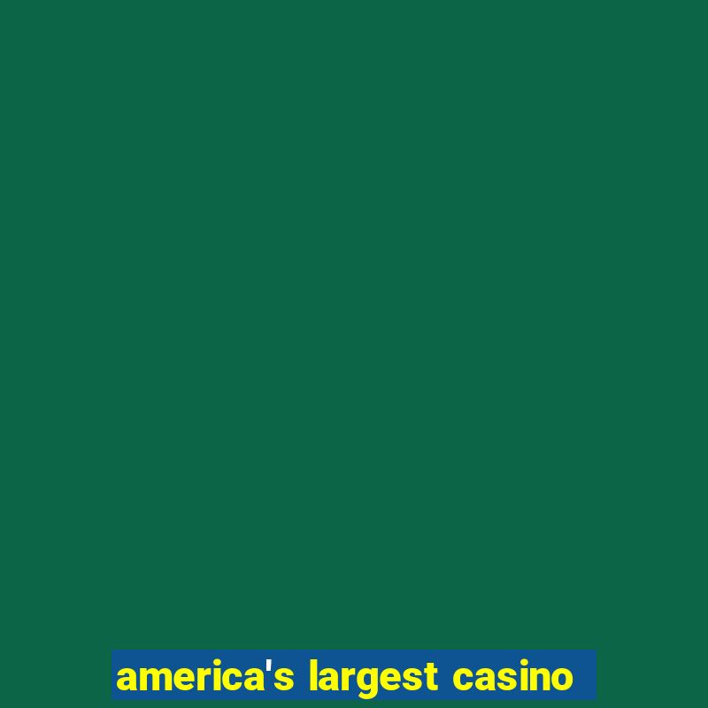 america's largest casino