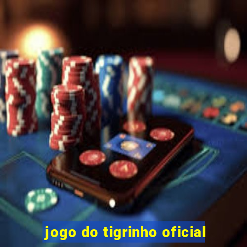 jogo do tigrinho oficial