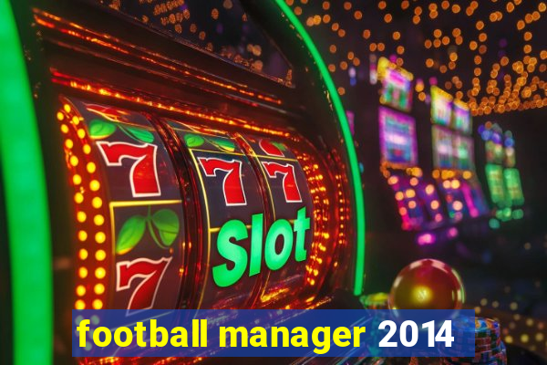 football manager 2014