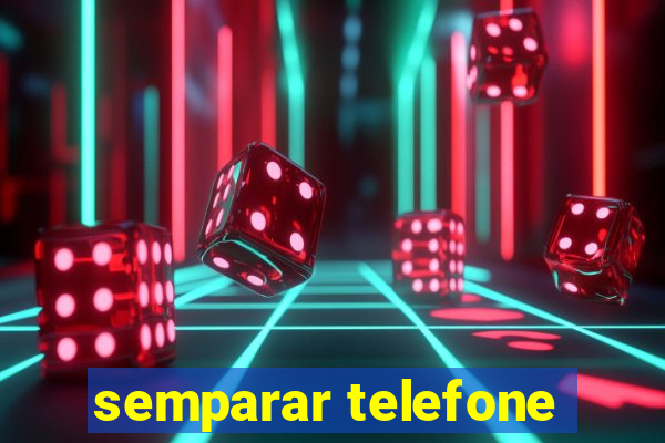 semparar telefone