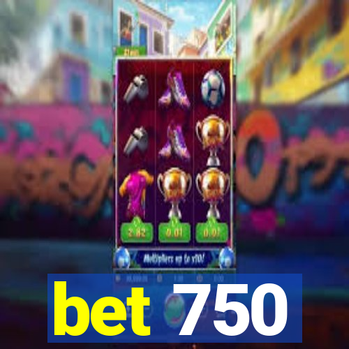 bet 750