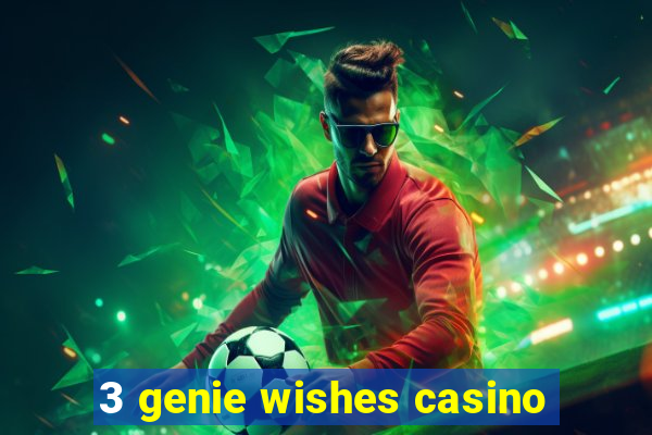 3 genie wishes casino