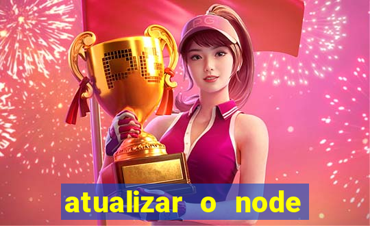 atualizar o node no windows