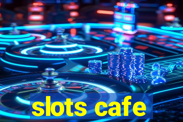 slots cafe