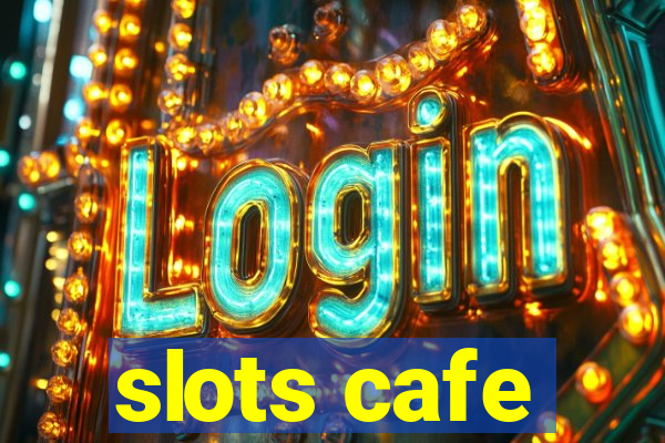 slots cafe