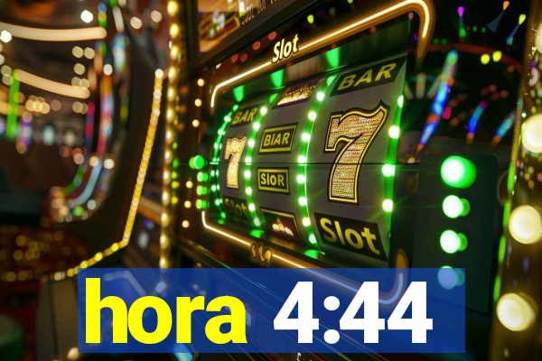 hora 4:44