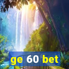 ge 60 bet