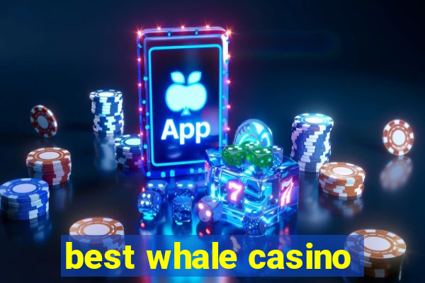 best whale casino