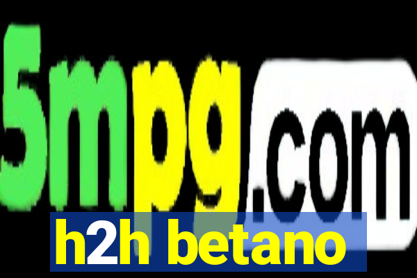 h2h betano