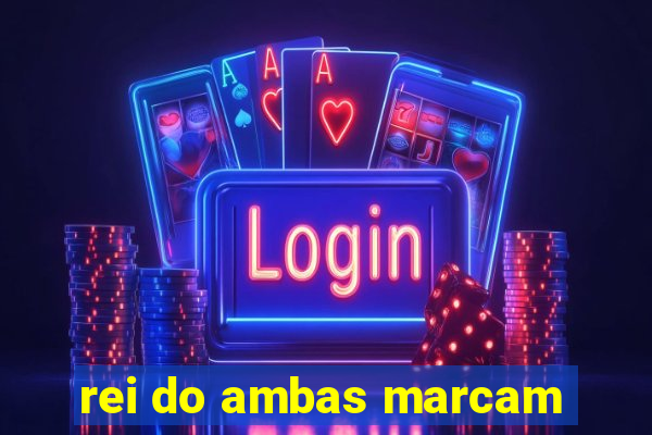 rei do ambas marcam