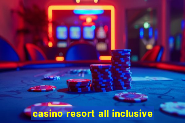 casino resort all inclusive