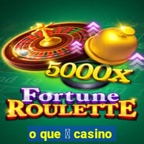 o que 茅 casino