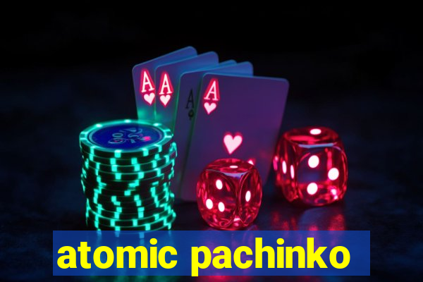 atomic pachinko