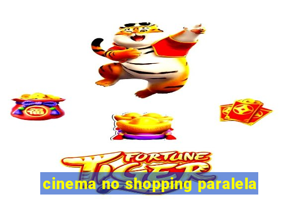 cinema no shopping paralela