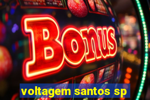 voltagem santos sp