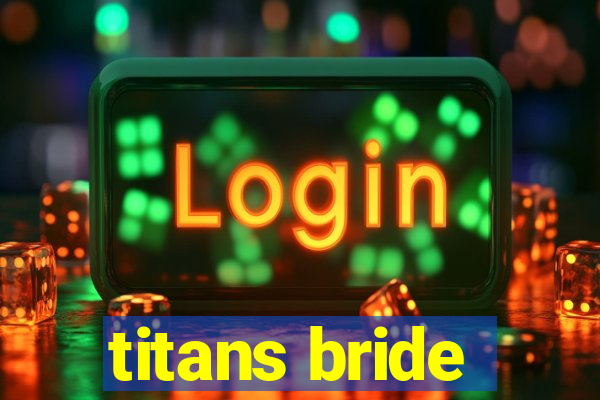 titans bride