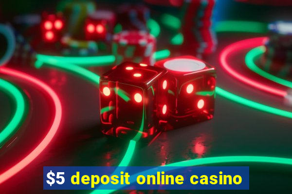 $5 deposit online casino