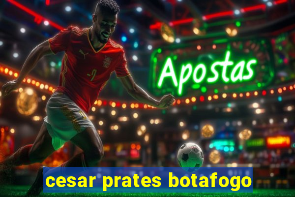 cesar prates botafogo