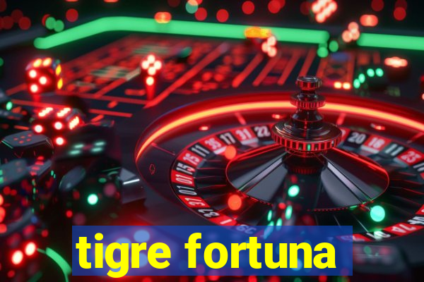 tigre fortuna