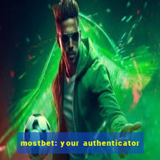 mostbet: your authenticator