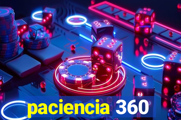 paciencia 360