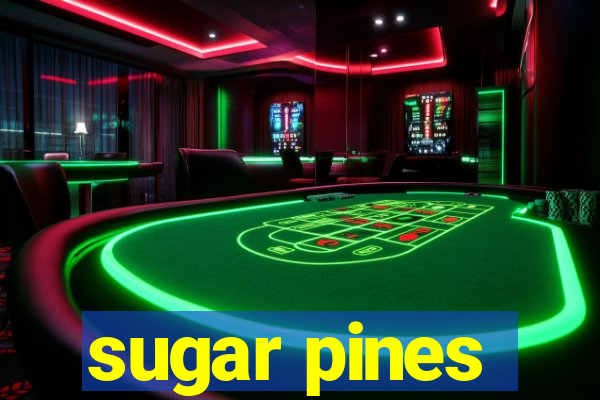 sugar pines