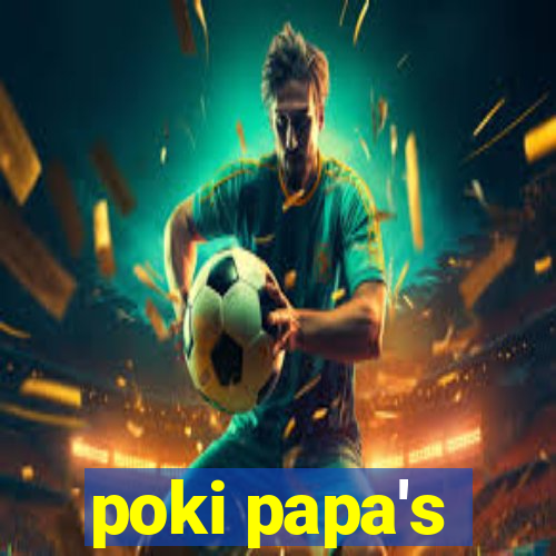 poki papa's