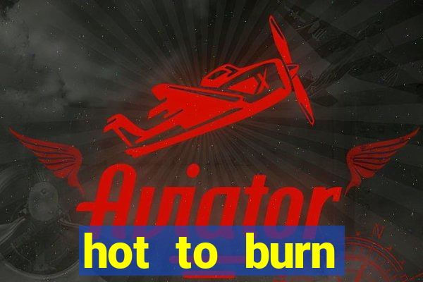 hot to burn extreme slot