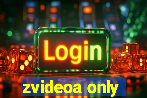 zvideoa only