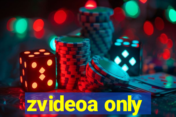 zvideoa only