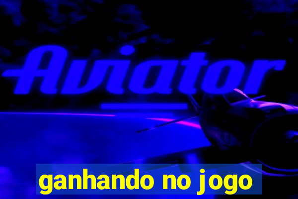 ganhando no jogo