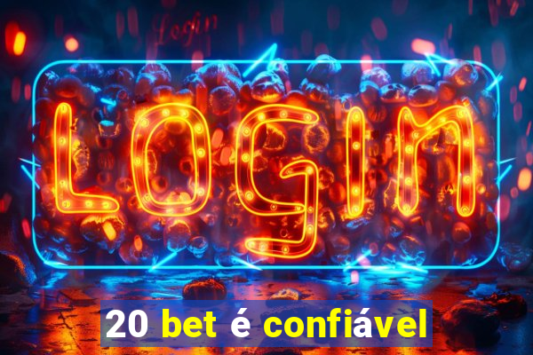 20 bet é confiável