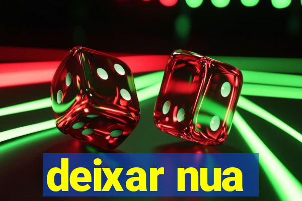 deixar nua