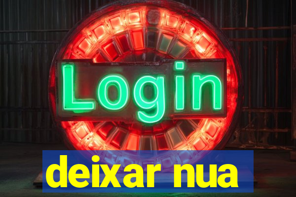 deixar nua