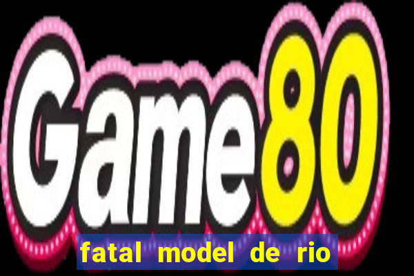 fatal model de rio claro sp