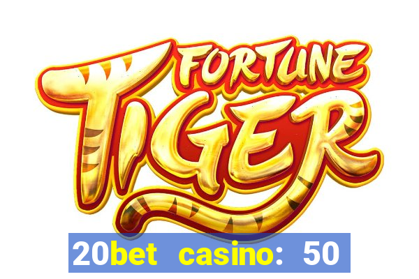 20bet casino: 50 free spins