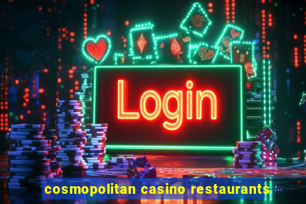 cosmopolitan casino restaurants