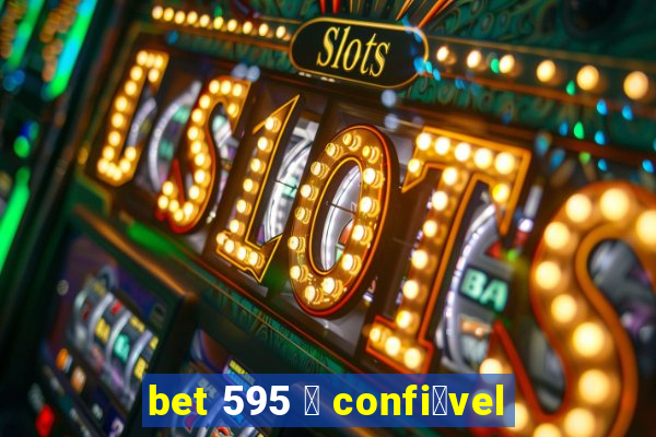 bet 595 茅 confi谩vel