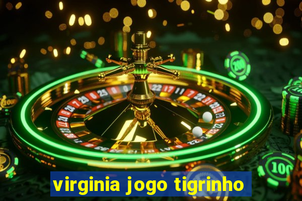 virginia jogo tigrinho