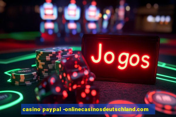 casino paypal -onlinecasinosdeutschland.com