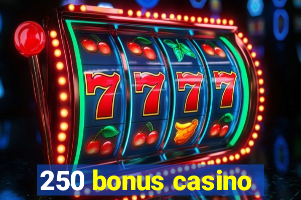 250 bonus casino