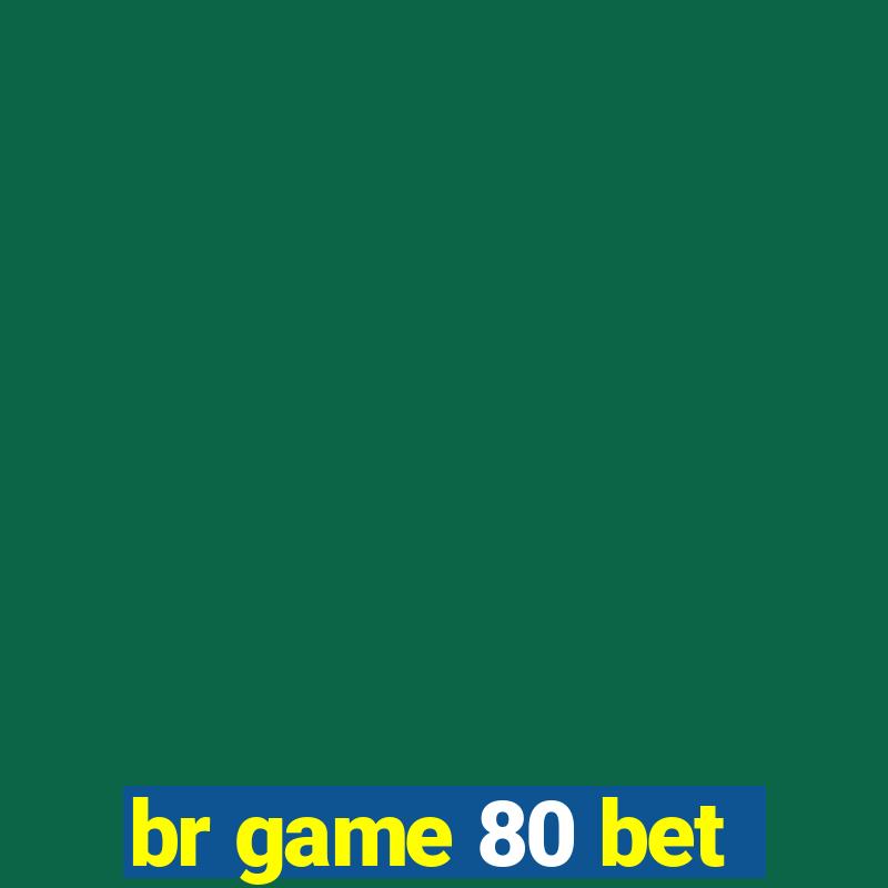 br game 80 bet