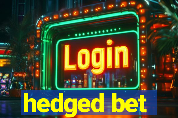 hedged bet