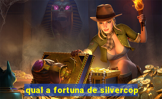 qual a fortuna de silvercop