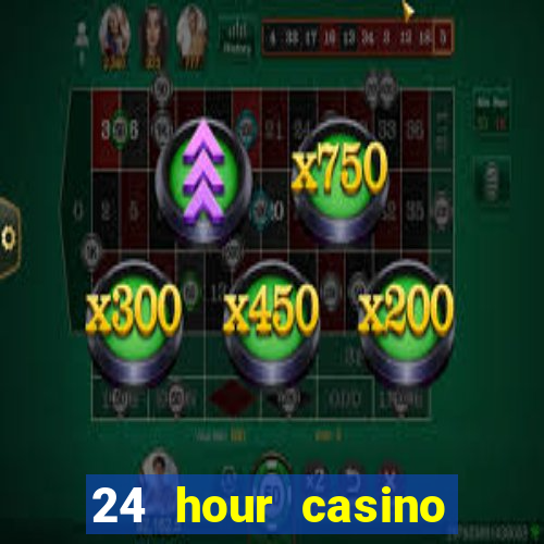 24 hour casino near me