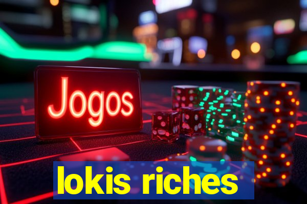 lokis riches