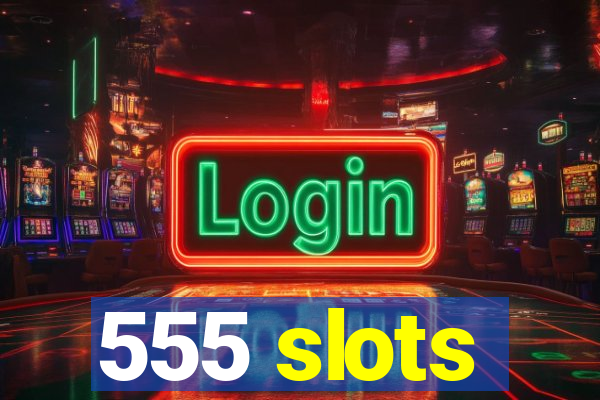 555 slots